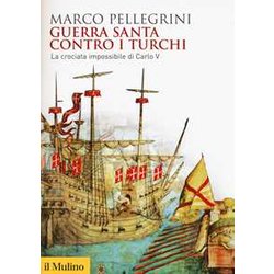 Guerra Santa Contro I Turchi. La Crociata Impossibilie Di Carlo V Guerra Santa Contro I Turchi. La Crociata Impossibilie Di Carlo V