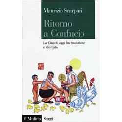 Ritorno A Confucio. La Cina Di Oggi Fra Tradizione E Mercato Ritorno A Confucio. La Cina Di Oggi Fra Tradizione E Mercato