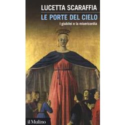 Le Porte Del Cielo. I Giubilei E La Misericordia Le Porte Del Cielo. I Giubilei E La Misericordia