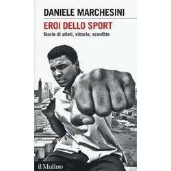 Eroi Dello Sport. Storie Di Atleti, Vittorie, Sconfitte Eroi Dello Sport. Storie Di Atleti, Vittorie, Sconfitte