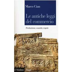 Le Antiche Leggi Del Commercio. Produzione, Scambi, Regole Le Antiche Leggi Del Commercio. Produzione, Scambi, Regole