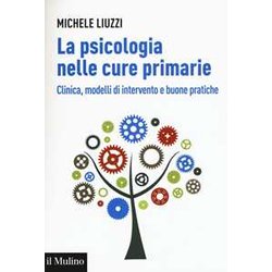La Psicologia Nelle Cure Primarie. Clinica, Modelli Di Intervento E Buone Pratiche