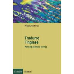 Tradurre L'inglese. Manuale Pratico E Teorico Tradurre L'inglese. Manuale Pratico E Teorico