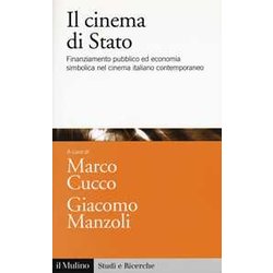 Il Cinema Di Stato. Finanziamento Pubblico Ed Economia Simbolica Nel Cinema Italiano Contemporaneo Il Cinema Di Stato. Finanziamento Pubblico Ed Economia Simbolica Nel Cinema Italiano Contemporaneo