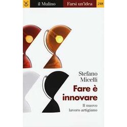 Fare è Innovare. Il Nuovo Lavoro Artigiano
