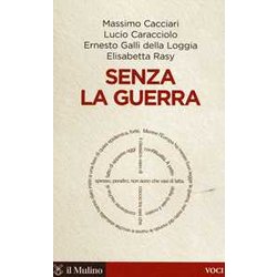 Senza La Guerra. Moriremo Pacifisti? Senza La Guerra. Moriremo Pacifisti?