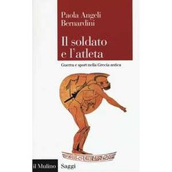 Il Soldato E L'atleta. Guerra E Sport Nella Grecia Antica Il Soldato E L'atleta. Guerra E Sport Nella Grecia Antica
