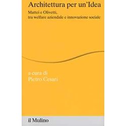 Architettura Per Un'idea. Mattei E Olivetti, Tra Welfare Aziendale E Innovazione Sociale. Con Hd Dvd Architettura Per Un'idea. Mattei E Olivetti, Tra Welfare Aziendale E Innovazione Sociale. Con Hd Dvd