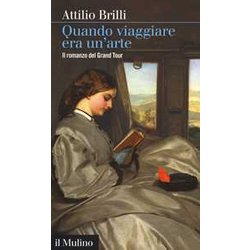 Quando Viaggiare Era Un'arte. Il Romanzo Del Grand Tour Quando Viaggiare Era Un'arte. Il Romanzo Del Grand Tour