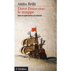 Dove Finiscono Le Mappe. Storie Di Esplorazione E Di Conquista
