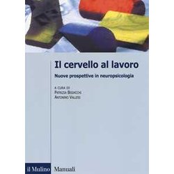 Il Cervello Al Lavoro. Nuove Prospettive In Neuropsicologia Il Cervello Al Lavoro. Nuove Prospettive In Neuropsicologia