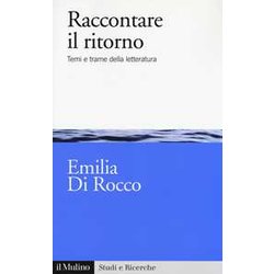 Raccontare Il Ritorno. Temi E Trame Nella Letteratura Raccontare Il Ritorno. Temi E Trame Nella Letteratura