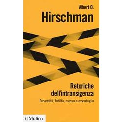Retoriche Dell'intransigenza. Perversità , Futilità , Messa A Repentaglio Retoriche Dell'intransigenza. Perversità , Futilità , Messa A Repentaglio