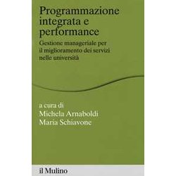 Programmazione Integrata E Performance. Gestione Manageriale Per Il Miglioramento Dei Servizi Nelle Università Programmazione Integrata E Performance. Gestione Manageriale Per Il Miglioramento Dei Servizi Nelle UniversitÃ