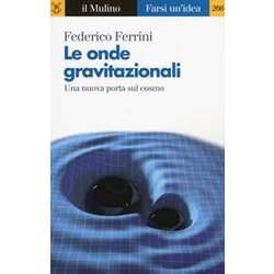 Le Onde Gravitazionali. Una Nuova Porta Sul Cosmo Le Onde Gravitazionali. Una Nuova Porta Sul Cosmo