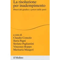La Risoluzione Per Inadempimento. Poteri Del Giudice E Poteri Delle Parti La Risoluzione Per Inadempimento. Poteri Del Giudice E Poteri Delle Parti