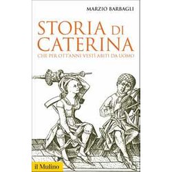Storia Di Caterina Che Per Ott'anni Vestì Abiti Da Uomo Storia Di Caterina Che Per Ott'anni Vestì Abiti Da Uomo