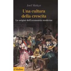 Una Cultura Della Crescita. Le Origini Dell'economia Moderna Una Cultura Della Crescita. Le Origini Dell'economia Moderna