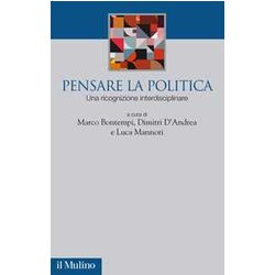 Pensare La Politica. Una Ricognizione Interdisciplinare Pensare La Politica. Una Ricognizione Interdisciplinare