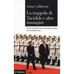 La Trappola Di Tucidide E Altre Immagini. Perché La Politica Internazionale Sembra Non Cambiare Mai La Trappola Di Tucidide E Altre Immagini. Perché La Politica Internazionale Sembra Non Cambiare Mai