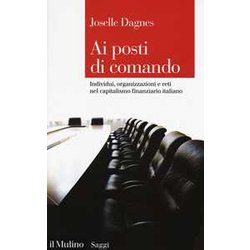 Ai Posti Di Comando. Individui, Organizzazione E Reti Nel Capitalismo Finanziario Italiano Ai Posti Di Comando. Individui, Organizzazione E Reti Nel Capitalismo Finanziario Italiano