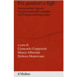 Fra Genitori E Figli. Immigrazione, Rapporti Intergenerazionali E Famiglie Nell'europa Contemporanea Fra Genitori E Figli. Immigrazione, Rapporti Intergenerazionali E Famiglie Nell'europa Contemporanea