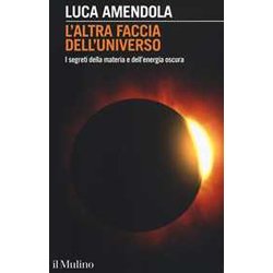 L'altra Faccia Dell'universo. I Segreti Della Materia E Dell'energia Oscura L'altra Faccia Dell'universo. I Segreti Della Materia E Dell'energia Oscura