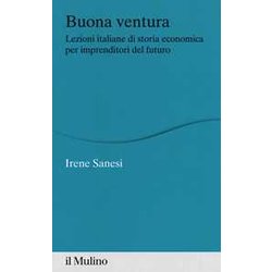 Buona Ventura. Lezioni Italiane Di Storia Economica Per Imprenditori Del Futuro Buona Ventura. Lezioni Italiane Di Storia Economica Per Imprenditori Del Futuro
