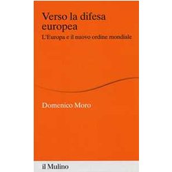 Verso La Difesa Europea. L'europa E Il Nuovo Ordine Mondiale Verso La Difesa Europea. L'europa E Il Nuovo Ordine Mondiale