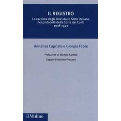 Il Registro. La Cacciata Degli Ebrei Dallo Stato Italiano Nei Protocolli Della Corte Dei Conti (1938-1943) Il Registro. La Cacciata Degli Ebrei Dallo Stato Italiano Nei Protocolli Della Corte Dei Conti (1938-1943)
