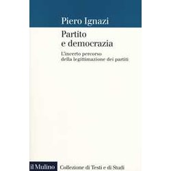Partito E Democrazia. L'incerto Percorso Della Legittimazione Dei Partiti