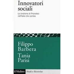 Innovatori Sociali. La Sindrome Di Prometeo Nell'italia Che Cambia Innovatori Sociali. La Sindrome Di Prometeo Nell'italia Che Cambia