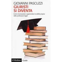 Giuristi Si Diventa. Come Riconoscere E Apprendere Le Abilità Proprie Delle Professioni Legali Giuristi Si Diventa. Come Riconoscere E Apprendere Le Abilità Proprie Delle Professioni Legali