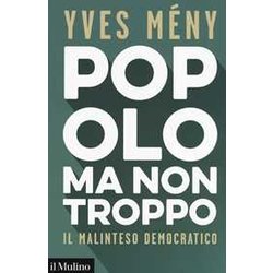 Popolo Ma Non Troppo. Il Malinteso Democratico Popolo Ma Non Troppo. Il Malinteso Democratico