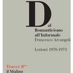 Dal Romanticismo All'informale. Lezioni 1970-1973