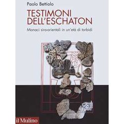 Testimoni Dell'eschaton. Monaci Siro-Orientali In Un’Età Di Torbidi