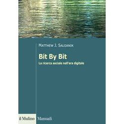 Bit By Bit. La Ricerca Sociale Nell'era Digitale Bit By Bit. La Ricerca Sociale Nell'era Digitale