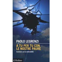 A Tu Per Tu Con Le Nostre Paure. Convivere Con La Vulnerabilità A Tu Per Tu Con Le Nostre Paure. Convivere Con La VulnerabilitÃ