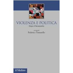 Violenza E Politica. Dopo Il Novecento