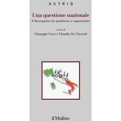 Una Questione Nazionale. Il Mezzogiorno Da «Problema» A «Opportunità» Una Questione Nazionale. Il Mezzogiorno Da «Problema» A «Opportunità»