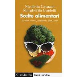 Scelte Alimentari. Foodies, Vegani, Neofobici E Altre Storie Scelte Alimentari. Foodies, Vegani, Neofobici E Altre Storie