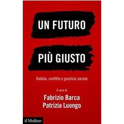 Un Futuro Più Giusto. Rabbia, Conflitto E Giustizia Sociale Un Futuro Più Giusto. Rabbia, Conflitto E Giustizia Sociale