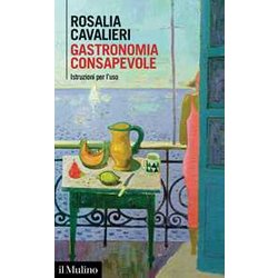 Gastronomia Consapevole. Istruzioni Per L'uso Gastronomia Consapevole. Istruzioni Per L'uso