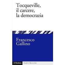 Tocqueville, Il Carcere, La Democrazia Tocqueville, Il Carcere, La Democrazia