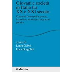Giovani E Società In Italia Tra Xx E Xxi Secolo. Consumi, Demografia, Genere, Istruzione, Movimenti Migratori, Politica Giovani E Società In Italia Tra Xx E Xxi Secolo. Consumi, Demografia, Genere, Istruzione, Movimenti Migratori, Politica