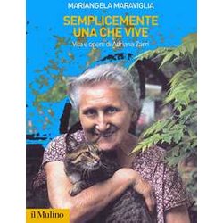 Semplicemente Una Che Vive. Vita E Opere Di Adriana Zarri Semplicemente Una Che Vive. Vita E Opere Di Adriana Zarri
