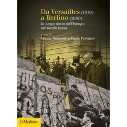 Da Versailles (1919) A Berlino (1989). La Lunga Storia Dell'europa Nel Secolo Breve Da Versailles (1919) A Berlino (1989). La Lunga Storia Dell'europa Nel Secolo Breve