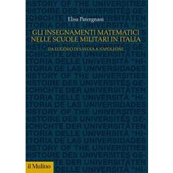 Gli Insegnamenti Matematici Nelle Scuole Militari In Italia. Da Eugenio Di Savoia A Napoleone Gli Insegnamenti Matematici Nelle Scuole Militari In Italia. Da Eugenio Di Savoia A Napoleone