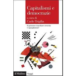 Capitalismi E Democrazie. Si Possono Conciliare Crescita E Uguaglianza? Capitalismi E Democrazie. Si Possono Conciliare Crescita E Uguaglianza?