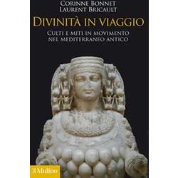 Divinità In Viaggio. Culti E Miti In Movimento Nel Mediterraneo Antico Divinità In Viaggio. Culti E Miti In Movimento Nel Mediterraneo Antico